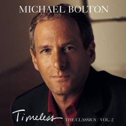 Michael Bolton : Timeless : the Classics, Vol. 2